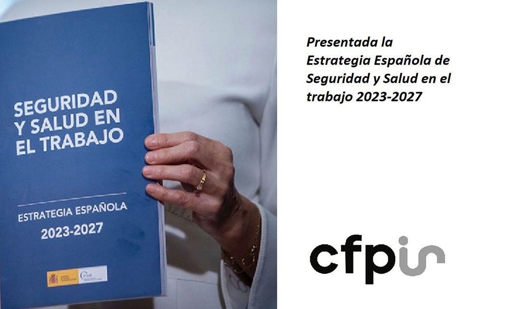 Presentada la Estrategia Española de Seguridad y Salud en el Trabajo 2023-2027. La iniciativa queda resumida en 6 objetivos prioritarios